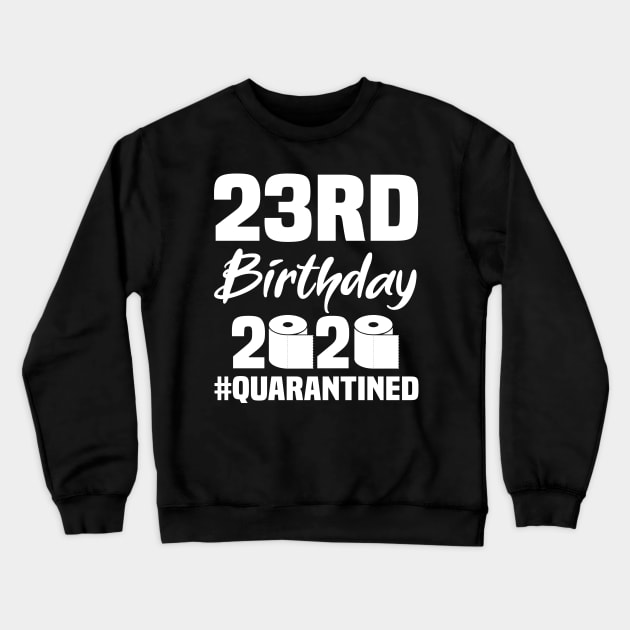 23rd Birthday 2020 Quarantined Crewneck Sweatshirt by quaranteen